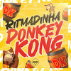 RITMADINHA DONKEY KONG (Explicit) - DJ MAZZAY&Yuri Redicopa&ORIGINAL MUSIC PRODUTORA&DJ OREIA 074