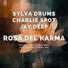 Rosa Del Karma (Jay Deep Remix) - Sylva Drums&Charlie Spot&Jay Deep