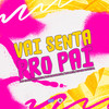 Vai Senta pro Pai (Explicit) - DJ SM oficial&Mc DaNorte&MC LKG&Mc Carlinhos ZN