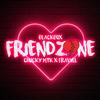 FRIENDZONE (feat. CHUCKY MTK & FRAVIIEL) (Explicit) - BlackBox&CHUCKY MTK&FRAVIIEL