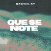 Que Se Note (Explicit) - Brown_Ry