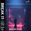 Break It - Mischa Dash