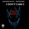 I Don't Care - The Mexican Guy&Matteo Esse