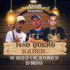 Não Quero Saber (Explicit) - MC DEYVINHO SP&DJ BOLIVIA&Mc Diego sp