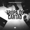 Tropa do Cartão (Explicit) - DJ Pablo RB&DJ DJC Original&MC K9&Mc 99