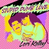 Stupid Dumb Love - Lori Kelley