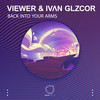 Back Into Your Arms - Viewer&IVΛN GLZCOR