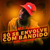 Só Se Envolve Com Bandido (Explicit) - MC AG&DJ Duduzin Perez