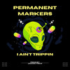 I Ain't Trippin - Permanent Markers