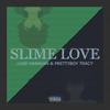 slime love (Explicit) - Luke Hanavan&PrettyBoy Tracy