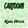 Cartoons (Explicit) - King Hitta