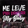 MTG ME LEVE PRA DANÇAR, MY BABY (feat. Dj Ph Du Corte) - Dj Vr Silva&Dj Ph Du Corte