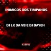 Inimigos dos Tímpanos (Explicit) - DJ LK DA VB&DJ Dayeh&Mc Magrinho&Mc Theus da Cg