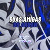 Suas Amigas do Aruan (Explicit) - MP40&DJ GHC&Game Records