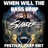 When Will The Bass Drop (Slander Festival Trap Edit) - SLANDER