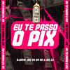 EU TE PASSO O PIX (Explicit) - MC 12&Mc Vk Da Vs&DJHOW