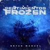 Sentimientos Frozen - Bryan Manuel&Perzyan&Pacific&Lockhome&Dicelo Lester