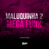 Maluquinha 2 Mega Funk (Explicit) - DJ Buiu&Mc Junior Maia