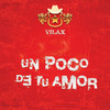 Un Poco De Tu Amor - Vilax