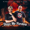 Deus Me Perdoa - Mc Maiquinho&Mc Menor Do Chapa