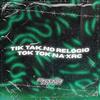 TIK TAK NO RELÓGIO TOK TOK NA XRC (Explicit) - Dj Sebinha