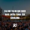 ELA ME FALOU QUE QUER RAVE ENTÃO TOMA SUA CAVALONA - (DJ KS) - DJ KS OFICIAL