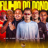 Filho do Dono (Explicit) - Duck no Beat&Eo Chaves&Cleytinho Paz&Biel Risk&Patinhas no Beat&MC Saci