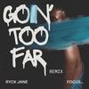 Goin' Too Far (feat. Focus...) (Remix) - Ryck Jane&Focus...