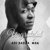 Ungrateful - Adi Baddaman