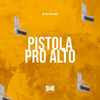 Pistola pro Alto (Explicit) - Vitu Único&MC PR