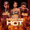 MAKE ME HOT (feat. HOTBOY TURK & REUP REEDY) (DIRTY REMIX|Explicit) - hotboy ronald&Hotboy Turk&ReUp Reedy