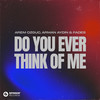 Do You Ever Think Of Me - Arem Ozguc&Arman Aydin&Fades