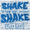 Shake, Shake (Flex Edit) - Riton&RoRo&Ian Asher