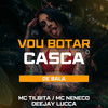 Vou Botar o Casca de Bala (Explicit) - Deejay Lucca&MC Neneco&MC Tilbita