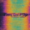 I’m So Fly - Pontifexx&Leduc