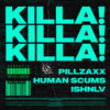 KILLA! (Explicit) - PILLZAXX&Human Scums&ISHNLV