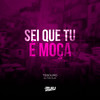 Sei Que Tu É Moça (Explicit) - Dj Tonclay&Tesouro