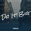 Do It Big (Explicit) - Young Sam