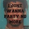 I Dont Wanna Party No More (Explicit) - $tacy