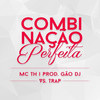 Combinação Perfeita (Explicit) - DJ Gao&Mc Th