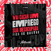 Vai Caçar um Emprego Sua Desocupada - Fica de Quatro (Explicit) - DJ Sassá Original&Mc Luan