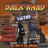 Daek Khad (Explicit) - Tu Jay&Lil Death