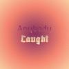 Anybody Caught - Sydon Mnzer