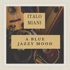 A Blue Jazzy Mood - Italo Miani&Dario Silvestro