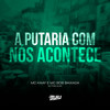 A Putaria Com Nós Acontece (Explicit) - Mc Kaay&MC BOB DA BAIXADA&Dj Tonclay