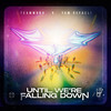 Until We're Falling Down - ים רפאלי&Teamworx