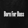 Born For Bass - Mick Man