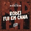 Rodei Fui em Cana (Explicit) - MC Dezika&Mc Kvn
