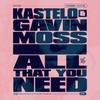 All That You Need - Kastelo&Gavin Moss