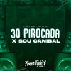 30 Pirocada X Sou Canibal (Explicit) - DjLzr o Brabo&FreesTyle Sounds&MC GW